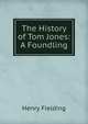 The History of Tom Jones: A Foundling, Fielding Henry 