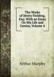 The Works of Henry Fielding, Esq: With an Essay On His Life and Genius, Volume 4, Murphy Arthur 