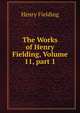 The Works of Henry Fielding, Volume 11, part 1, Fielding Henry 