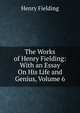 The Works of Henry Fielding: With an Essay On His Life and Genius, Volume 6, Fielding Henry 