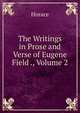 The Writings in Prose and Verse of Eugene Field ., Volume 2, Horace Horace 