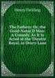 The Fathers: Or, the Good-Natur'D Man: A Comedy. As It Is Acted at the Theatre Royal, in Drury-Lane, Fielding Henry 