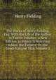 The Works of Henry Fielding, Esq: With the Life of the Author. in Twelve Volumes. a New Edition. to Which Is Now First Added, the Fathers; Or, the Good-Natured Man, Volume 2, Fielding Henry 