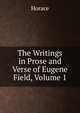 The Writings in Prose and Verse of Eugene Field, Volume 1, Horace Horace 
