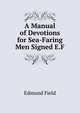 A Manual of Devotions for Sea-Faring Men Signed E.F, Edmund Field 