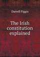 The Irish constitution explained, Figgis Darrell 