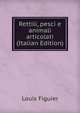 Rettili, pesci e animali articolati (Italian Edition), Figuier Louis 