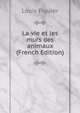 La vie et les murs des animaux (French Edition), Figuier Louis 