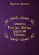 Antonia Fuertes: Novela (Spanish Edition), Figueroa Figueroa 