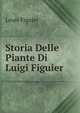 Storia Delle Piante Di Luigi Figuier, Figuier Louis 