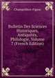 Bulletin Des Sciences Historiques, Antiquites, Philologie, Volume 7 (French Edition), Champollion-Figeac 