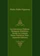 La Literatura Chilena: Bosquejo Historico, Desde La Colonia Hasta Nuestros Dias . (Spanish Edition), Pedro Pablo Figueroa 