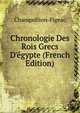 Chronologie Des Rois Grecs D'?gypte (French Edition), Champollion-Figeac 