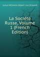 La Societe Russe, Volume 1 (French Edition), Julius Wilhelm Albert von Eckardt 