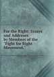 For the Right: Essays and Addreses by Members of the "Fight for Right Movement.", 