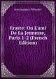 Eraste: Ou L'ami De La Jeunesse, Parts 1-2 (French Edition), Jean Jacques Fillassier 