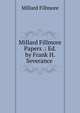 Millard Fillmore Papers .: Ed. by Frank H. Severance ., Millard Fillmore 