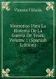 Memorias Para La Historia De La Guerra De Tejas, Volume 1 (Spanish Edition), Vicente Filisola 