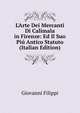 L'Arte Dei Mercanti Di Calimala in Firenze: Ed Il Suo Pi? Antico Statuto (Italian Edition), Giovanni Filippi 