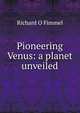 Pioneering Venus: a planet unveiled, Richard O Fimmel 