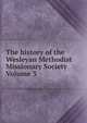 The history of the Wesleyan Methodist Missionary Society Volume 3, 