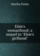 Elsie's womanhood: a sequel to "Elsie's girlhood", Finley Martha 