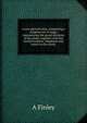 A new general atlas, comprising a complete set of maps, representing the grand divisions of the globe, together with the several empires, kingdoms and states in the world;, A Finley 