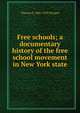 Free schools; a documentary history of the free school movement in New York state, Thomas E. 1866-1932 Finegan 
