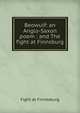 Beowulf: an Anglo-Saxon poem : and The fight at Finnsburg, Fight at Finnesburg 