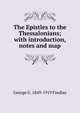 The Epistles to the Thessalonians; with introduction, notes and map, George G. 1849-1919 Findlay 