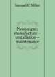 Neon signs; manufacture--installation--maintenance, Samuel C Miller 