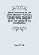 The Constitution of the United States of America: with Benjamin Franklin's address to the delegates upon the signing of the Constitution, Sam Fink 