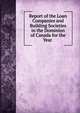 Report of the Loan Companies and Building Societies in the Dominion of Canada for the Year ., 