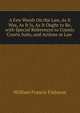 A Few Words On the Law, As It Was, As It Is, As It Ought to Be, with Special References to County Courts Suits, and Actions at Law ., William Francis Finlason 