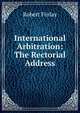 International Arbitration: The Rectorial Address, Robert Finlay 