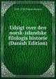 Udsigt over den norsk-islandske filologis historie (Danish Edition), 1858-1934 Finnur Jonsson 
