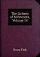 The Lichens of Minnesota, Volume 14, Bruce Fink 