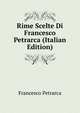Rime Scelte Di Francesco Petrarca (Italian Edition), Francesco Petrarca 