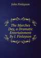 The Marches Day, a Dramatic Entertainment By J. Finlayson., John Finlayson 