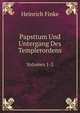 Papsttum Und Untergang Des Templerordens. Volumes 1-2, Heinrich Finke 