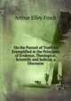 On the Pursuit of Truth As Exemplified in the Principles of Evidence, Theological, Scientific and Judicial, a Discourse, Arthur Elley Finch 