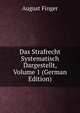 Das Strafrecht Systematisch Dargestellt, Volume 1 (German Edition), August Finger 