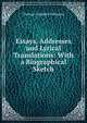 Essays, Addresses and Lyrical Translations: With a Biographical Sketch, Thomas Campbell Finlayson 