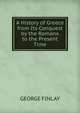A History of Greece from Its Conquest by the Romanx to the Present Time, George Finlay 