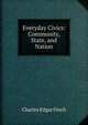 Everyday Civics: Community, State, and Nation, Charles Edgar Finch 