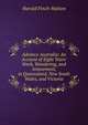 Advance Australia: An Account of Eight Years' Work, Wandering, and Amusement, in Queensland, New South Wales, and Victoria, Harold Finch-Hatton 