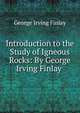 Introduction to the Study of Igneous Rocks: By George Irving Finlay ., George Irving Finlay 