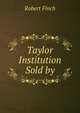 Taylor Institution Sold by, Robert Finch 