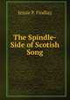 The Spindle-Side of Scotish Song, Jessie P. Findlay 