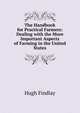 The Handbook for Practical Farmers: Dealing with the More Important Aspects of Farming in the United States, Hugh Findlay 